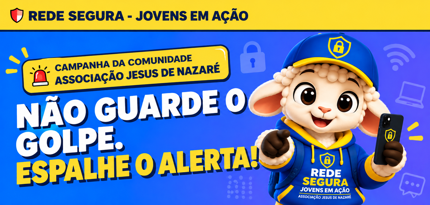 Rede Segura - Jovens em Ação. Campanha da Comunidade - Associação Jesus de Nazaré. Não guarde o golpe. Espalhe o alerta!